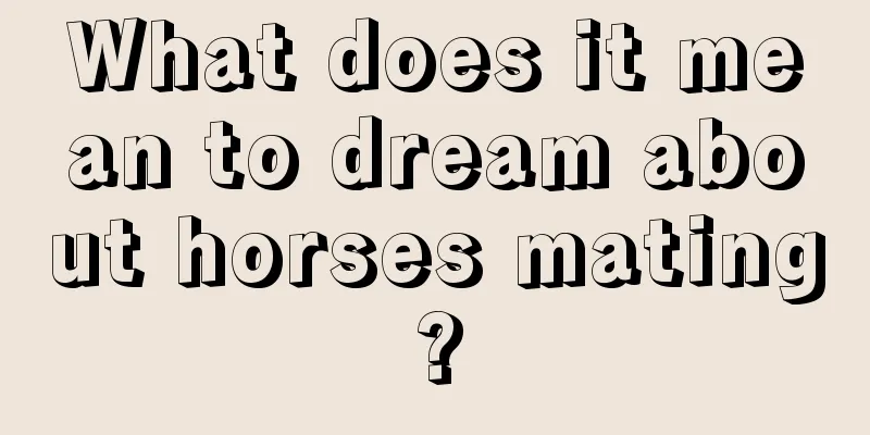 What does it mean to dream about horses mating?