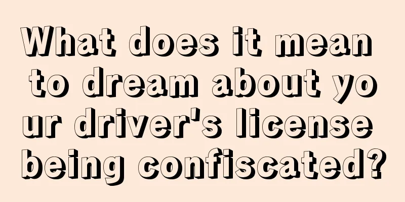 What does it mean to dream about your driver's license being confiscated?