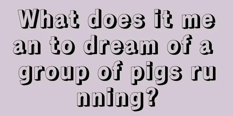 What does it mean to dream of a group of pigs running?