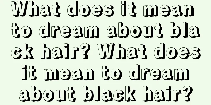 What does it mean to dream about black hair? What does it mean to dream about black hair?