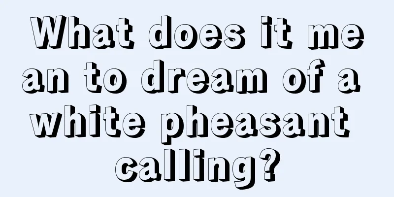 What does it mean to dream of a white pheasant calling?