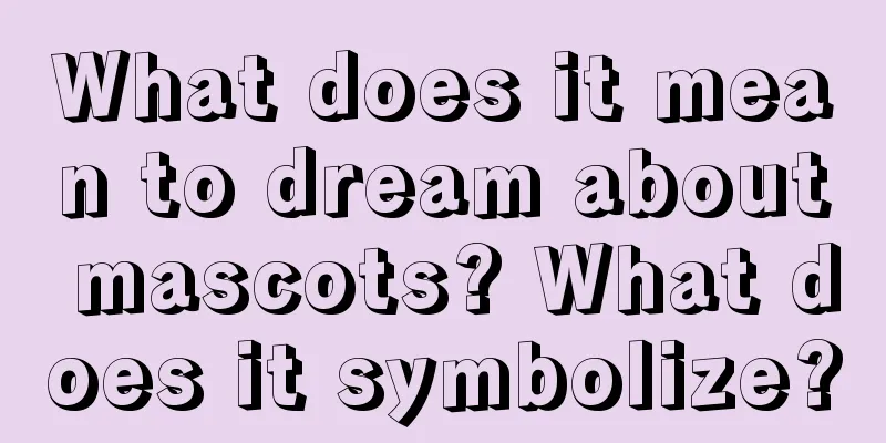 What does it mean to dream about mascots? What does it symbolize?