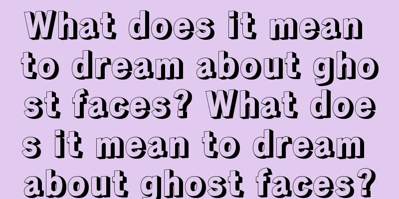 What does it mean to dream about ghost faces? What does it mean to dream about ghost faces?