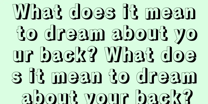 What does it mean to dream about your back? What does it mean to dream about your back?