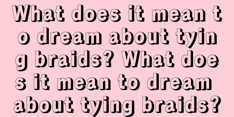 What does it mean to dream about tying braids? What does it mean to dream about tying braids?