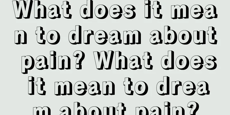 What does it mean to dream about pain? What does it mean to dream about pain?