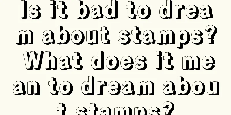 Is it bad to dream about stamps? What does it mean to dream about stamps?