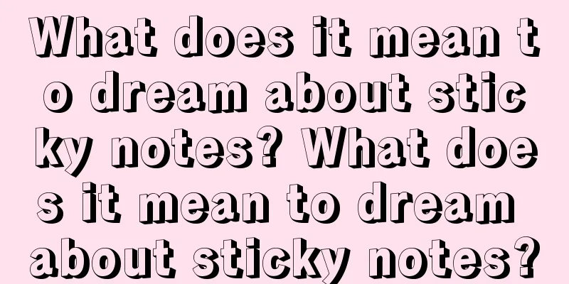 What does it mean to dream about sticky notes? What does it mean to dream about sticky notes?