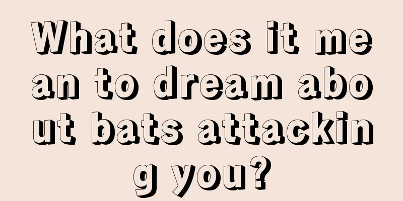 What does it mean to dream about bats attacking you?