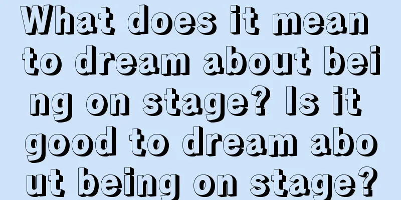 What does it mean to dream about being on stage? Is it good to dream about being on stage?