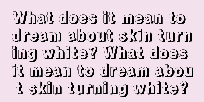 What does it mean to dream about skin turning white? What does it mean to dream about skin turning white?