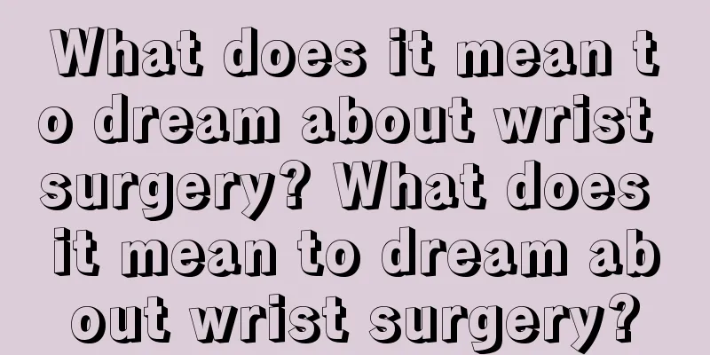 What does it mean to dream about wrist surgery? What does it mean to dream about wrist surgery?