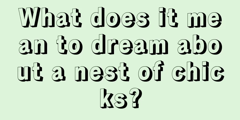 What does it mean to dream about a nest of chicks?