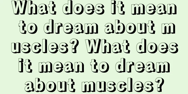 What does it mean to dream about muscles? What does it mean to dream about muscles?