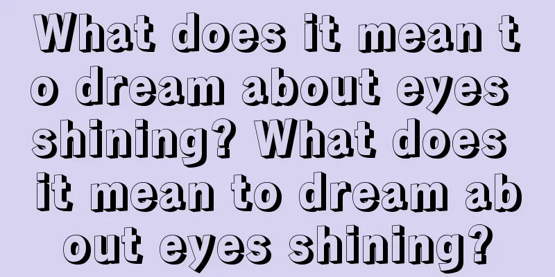 What does it mean to dream about eyes shining? What does it mean to dream about eyes shining?