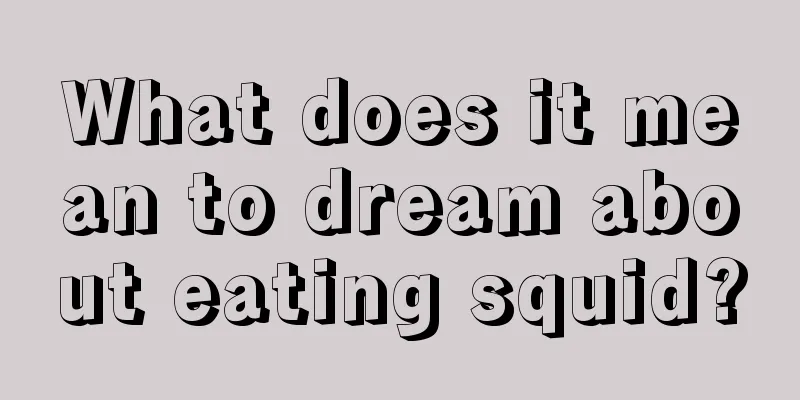 What does it mean to dream about eating squid?