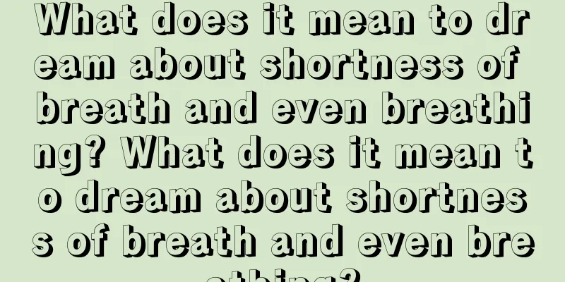 What does it mean to dream about shortness of breath and even breathing? What does it mean to dream about shortness of breath and even breathing?