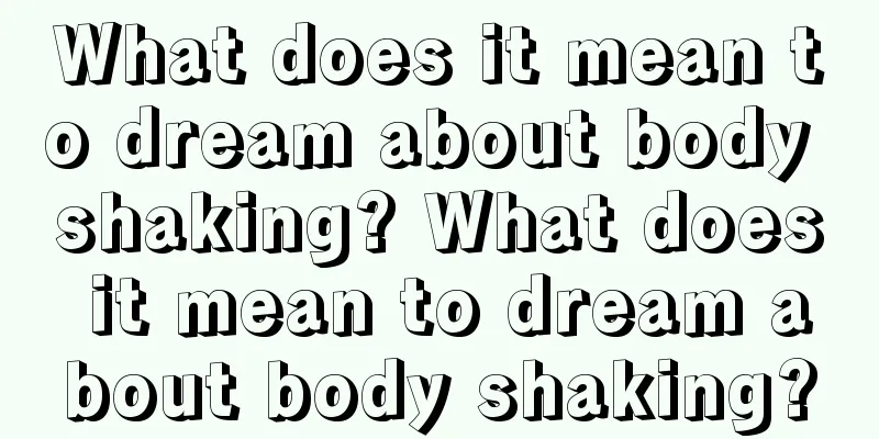 What does it mean to dream about body shaking? What does it mean to dream about body shaking?