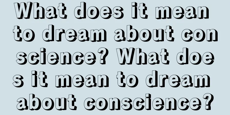 What does it mean to dream about conscience? What does it mean to dream about conscience?