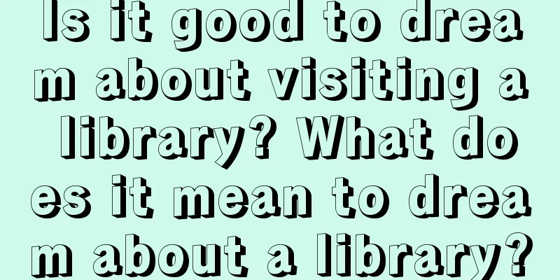 Is it good to dream about visiting a library? What does it mean to dream about a library?