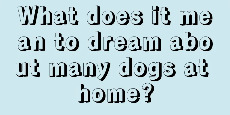 What does it mean to dream about many dogs at home?