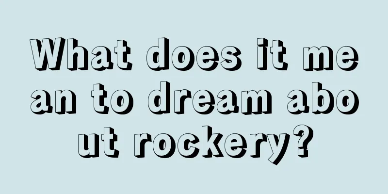 What does it mean to dream about rockery?