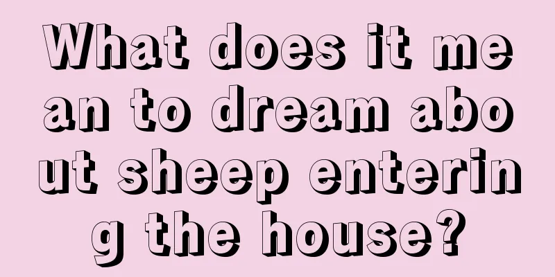 What does it mean to dream about sheep entering the house?