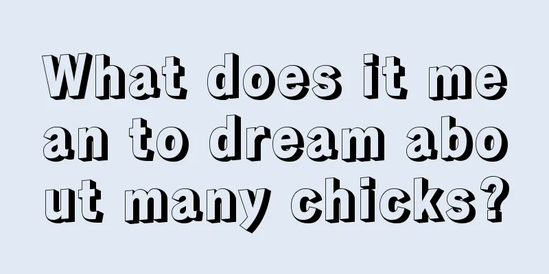 What does it mean to dream about many chicks?