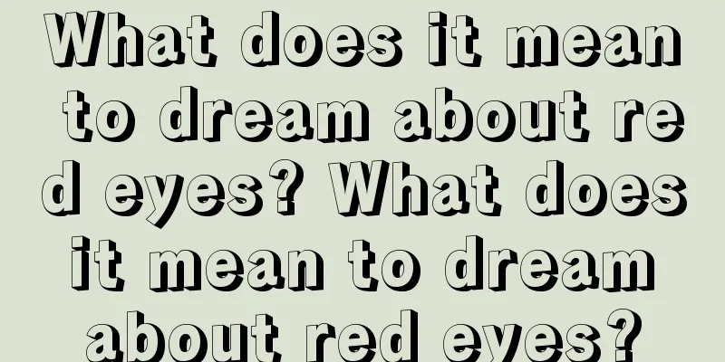 What does it mean to dream about red eyes? What does it mean to dream about red eyes?