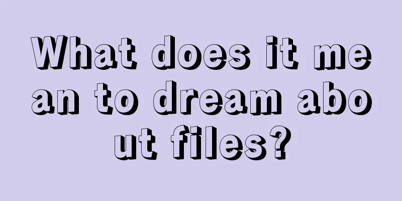 What does it mean to dream about files?