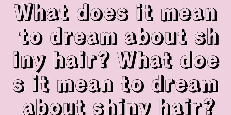 What does it mean to dream about shiny hair? What does it mean to dream about shiny hair?