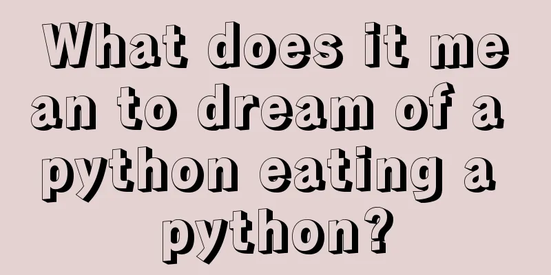 What does it mean to dream of a python eating a python?