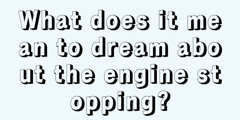 What does it mean to dream about the engine stopping?