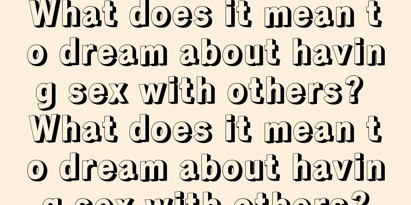 What does it mean to dream about having sex with others? What does it mean to dream about having sex with others?