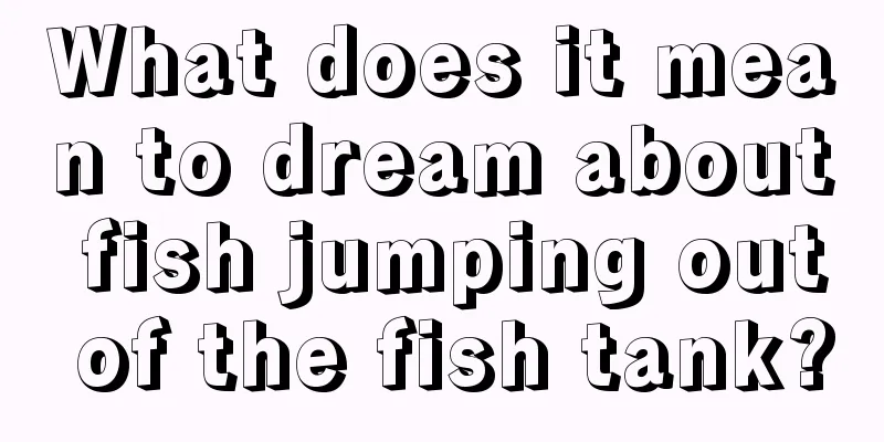 What does it mean to dream about fish jumping out of the fish tank?