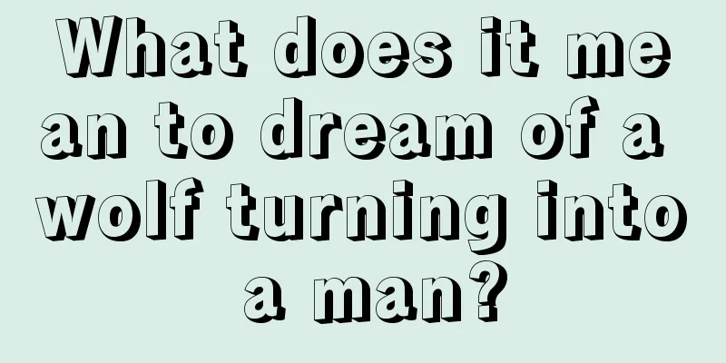 What does it mean to dream of a wolf turning into a man?