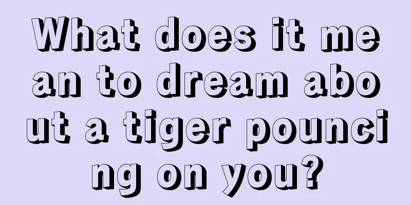 What does it mean to dream about a tiger pouncing on you?