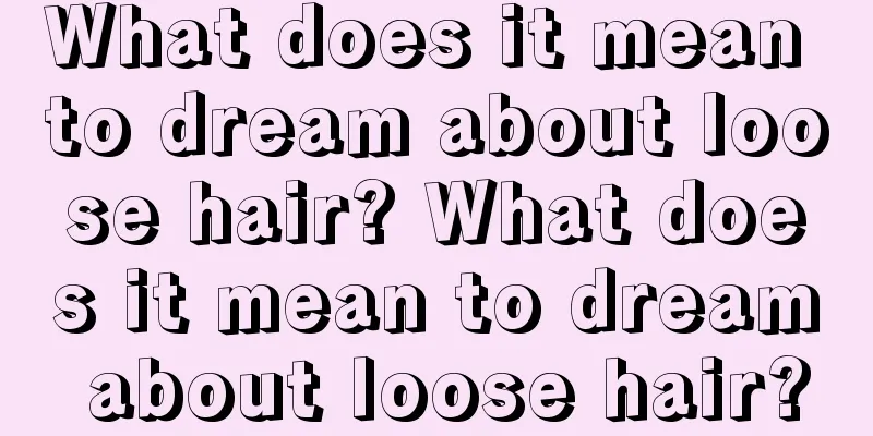 What does it mean to dream about loose hair? What does it mean to dream about loose hair?