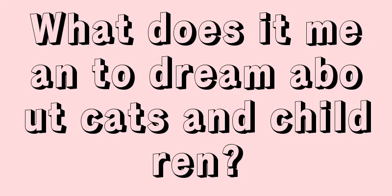 What does it mean to dream about cats and children?