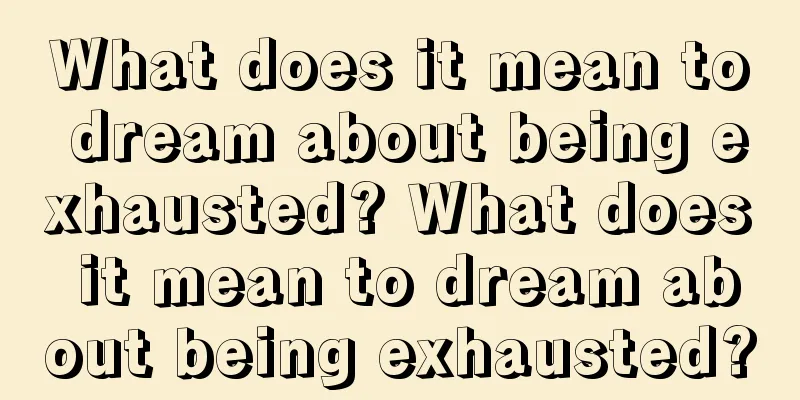 What does it mean to dream about being exhausted? What does it mean to dream about being exhausted?