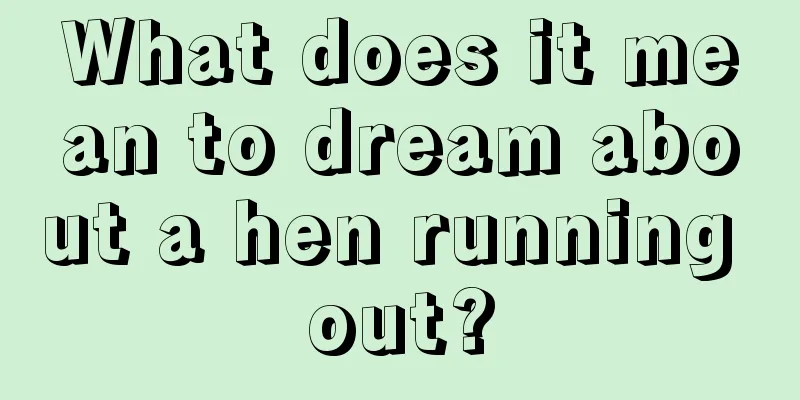 What does it mean to dream about a hen running out?