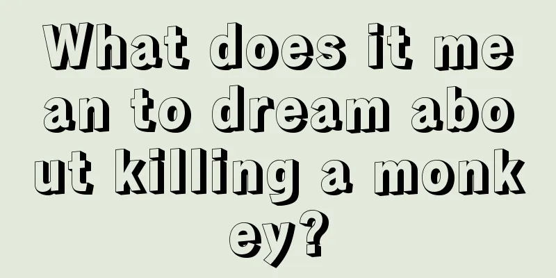 What does it mean to dream about killing a monkey?