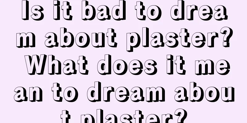 Is it bad to dream about plaster? What does it mean to dream about plaster?