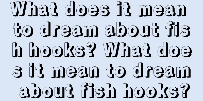 What does it mean to dream about fish hooks? What does it mean to dream about fish hooks?