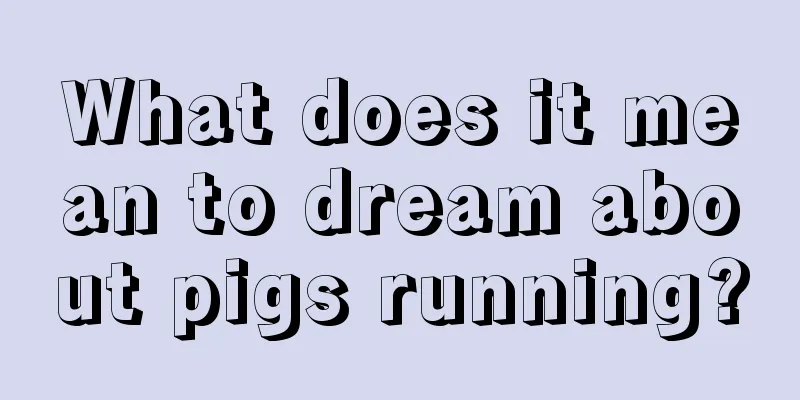 What does it mean to dream about pigs running?