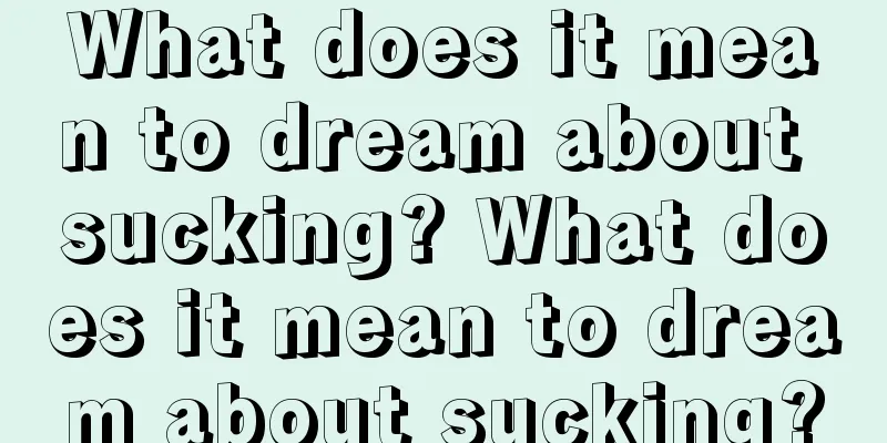 What does it mean to dream about sucking? What does it mean to dream about sucking?