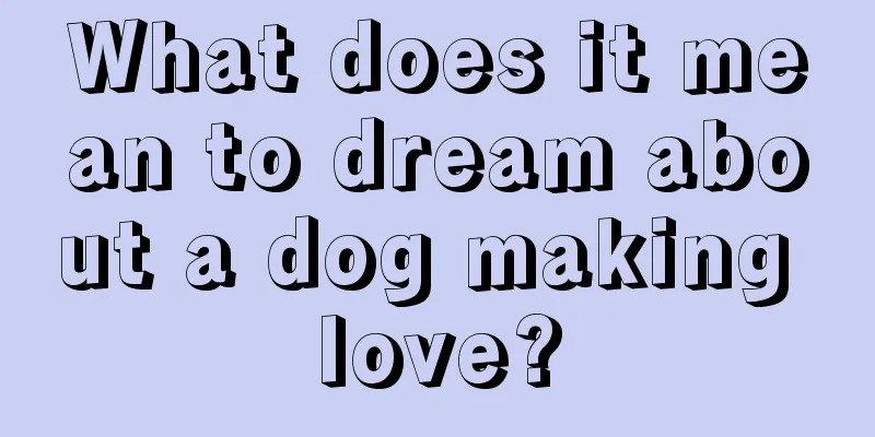 What does it mean to dream about a dog making love?