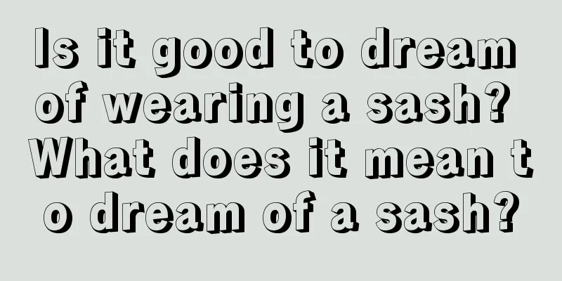 Is it good to dream of wearing a sash? What does it mean to dream of a sash?