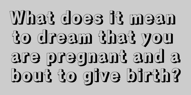 What does it mean to dream that you are pregnant and about to give birth?