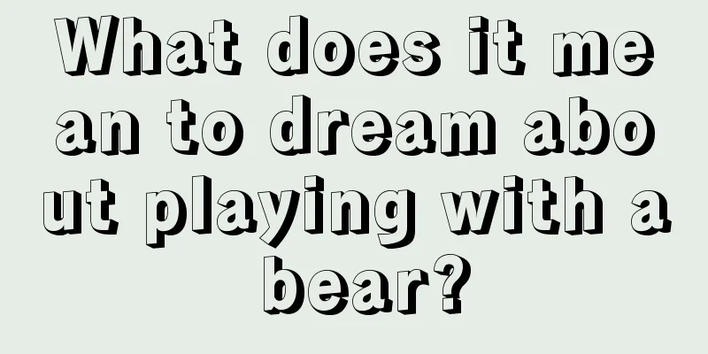 What does it mean to dream about playing with a bear?